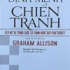 Định mệnh chiến tranh – Liệu Mỹ và Trung Quốc có tránh được bẫy Thucydides? (Xuất bản lần thứ hai)