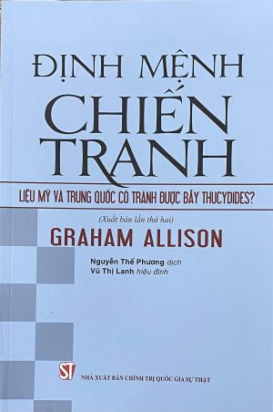 Định mệnh chiến tranh – Liệu Mỹ và Trung Quốc có tránh được bẫy Thucydides? (Xuất bản lần thứ hai)