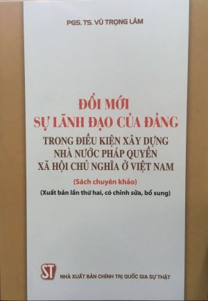 Đổi mới sự lãnh đạo của Đảng trong điều kiện xây dựng Nhà nước pháp quyền xã hội chủ nghĩa ở Việt Nam (xuất bản lần thứ hai, có chỉnh sửa, bổ sung)