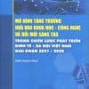 Mô hình tăng trưởng dựa vào khoa học- công nghệ và đổi mới sáng tạo trong chiến lược phát triển kinh tế- xã hội Việt Nam giai đoạn 2021- 2030