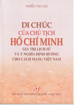 DI CHÚC CỦA CHỦ TỊCH HỒ CHÍ MINH – GIÁ TRỊ LỊCH SỬ VÀ Ý NGHĨA ĐỊNH HƯỚNG CHO CÁCH MẠNG VIỆT NAM