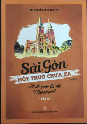 Sài Gòn một thuở chưa xa: Tập 2: Ai đã quên lời thề Hippocrate?