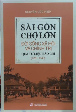 Sài Gòn – Chợ Lớn: Đời sống xã hội và chính trị qua tư liệu báo chí (1925-1945)