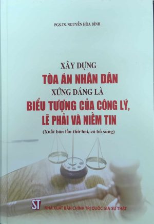 Xây dựng Tòa án nhân dân xứng đáng là biểu tượng của công lý, lẽ phải và niềm tin