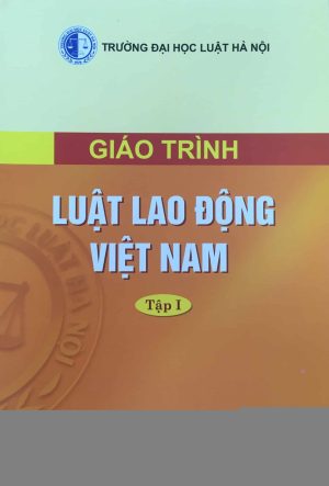 Giáo trình Luật Lao động Việt Nam (Tập I)