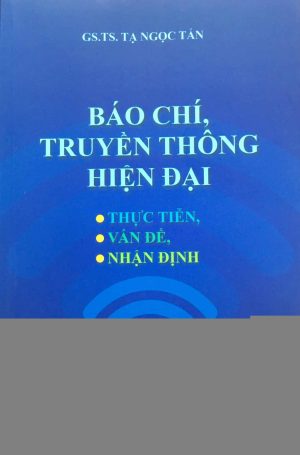 Báo chí, truyền thông hiện đại: Thực tiễn, vấn đề, nhận định (xuất bản lần thứ hai)