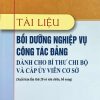 Tài liệu bồi dưỡng nghiệp vụ công tác Đảng dành cho bí thư chi bộ và cấp ủy viên cơ sở (Xuất bản lần thứ 20 có sửa chữa, bổ sung)