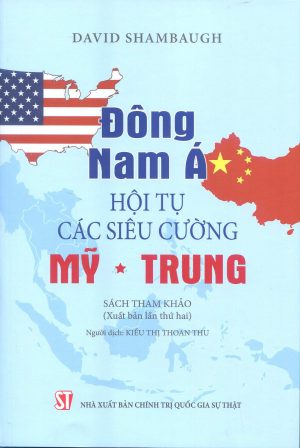 Đông Nam Á – Hội tụ các siêu cường Mỹ – Trung (Xuất bản lần thứ hai)