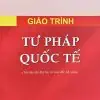 Giáo trình tư pháp quốc tế (tái bản lần thứ ba, có sửa đổi, bổ sung)