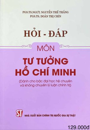 Hỏi – đáp môn Tư tưởng Hồ Chí Minh (Dành cho bậc đại học hệ chuyên và không chuyên lý luận chính trị)