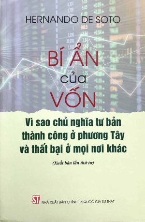 Bí ẩn của vốn: Vì sao chủ nghĩa tư bản thành công ở phương Tây và thất bại ở mọi nơi khác (Xuất bản lần thứ tư)