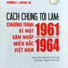 Cách chúng tôi làm: Chương trình bí mật xâm nhập miền Bắc Việt Nam (1961 – 1964)