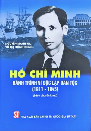 Hồ Chí Minh Hành trình vì độc lập dân tộc (1911 – 1945)