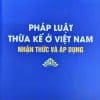 Pháp luật thừa kế ở Việt Nam – Nhận thức và áp dụng