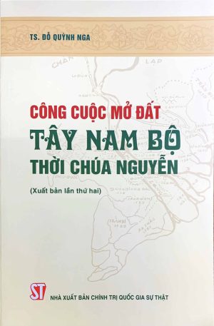 Công cuộc mở đất Tây Nam Bộ thời chúa Nguyễn (Xuất bản lần thứ hai)