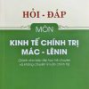 Hỏi – đáp môn Kinh tế chính trị Mác – Lênin (Dành cho bậc đại học hệ chuyên và không chuyên lý luận chính trị)
