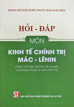 Hỏi – đáp môn Kinh tế chính trị Mác – Lênin (Dành cho bậc đại học hệ chuyên và không chuyên lý luận chính trị)
