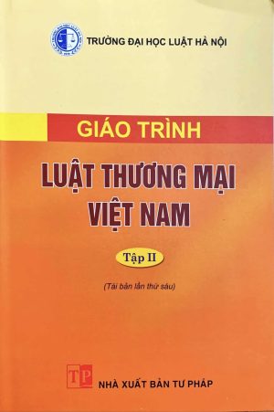 Giáo trình luật thương mại Việt Nam tập II (Tái bản lần thứ sáu)