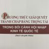 Phương thức giải quyết tranh chấp bằng trọng tài trong bối cảnh hội nhập kinh tế quốc tế (Sách chuyên khảo)