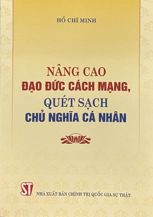 Nâng cao đạo đức cách mạng, quét sạch chủ nghĩa cá nhân