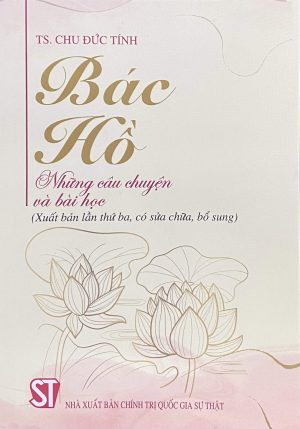 Bác Hồ – Những câu chuyện và bài học (Xuất bản lần thứ ba, có sửa chữa, bổ sung)