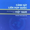 Cảnh sát liên hợp quốc và sự tham gia của Việt Nam trong thời gian tới (Sách chuyên khảo)