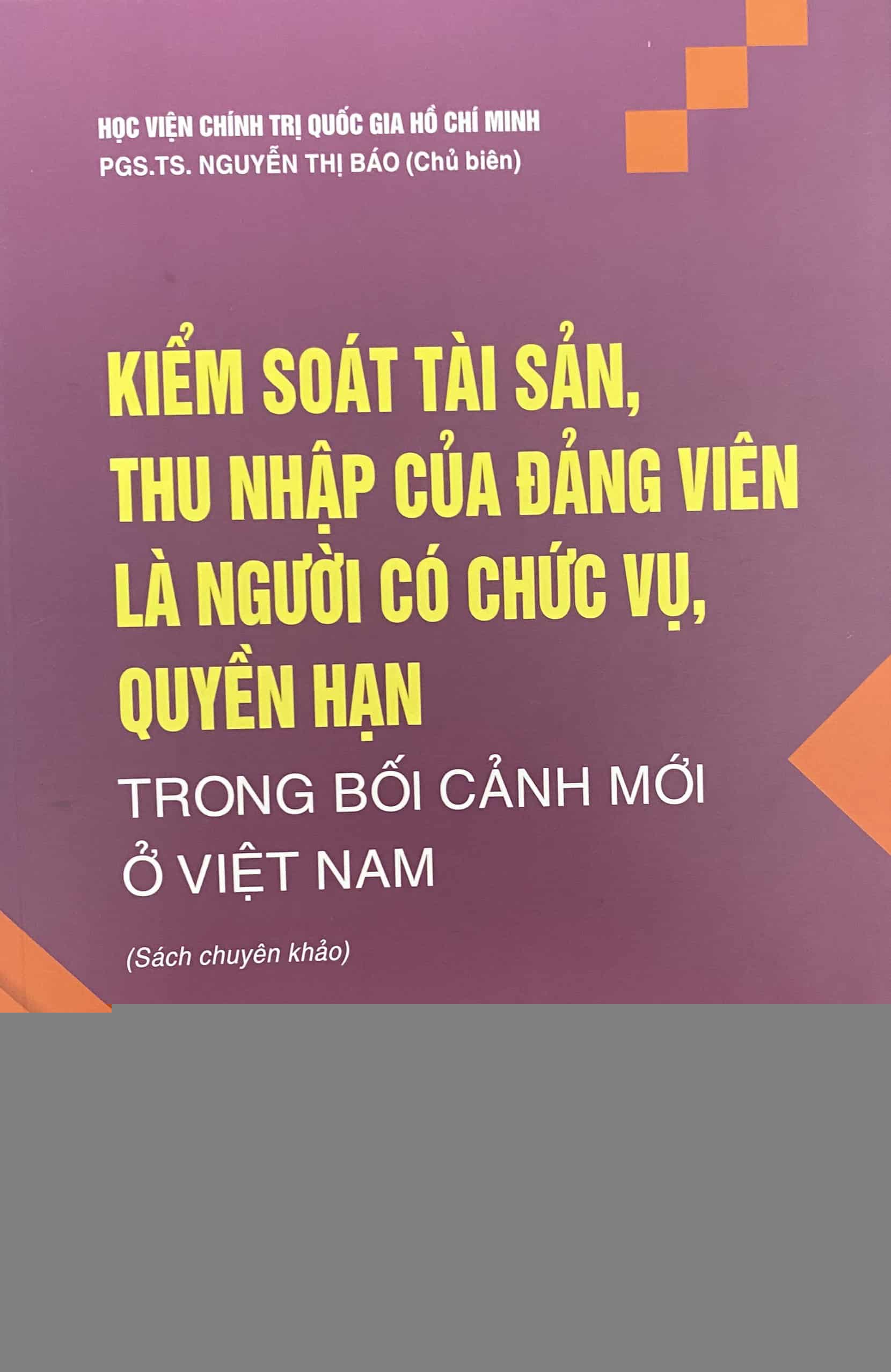 Kiểm soát tài sản, thu nhập của Đảng viên là người có chức vụ, quyền hạn trong bối cảnh mới ở Việt Nam (Sách chuyên khảo)