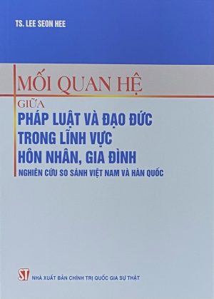 Mối quan hệ giữa pháp luật và đạo đức trong lĩnh vực hôn nhân, gia đình – Nghiên cứu so sánh Việt Nam và Hàn Quốc