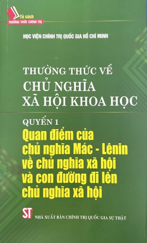 THƯỜNG THỨC VÈ CHỦ NGHĨA XÃ HỘI KHOA HỌC QUYỂN 1 QUAN ĐIỂM CỦA CHỦ NGHĨA MÁC – LÊNIN VỀ CHỦ NGHĨA XÃ HỘI VÀ CON ĐƯỜNG ĐI LÊN CHỦ NGHĨA XA HỘI