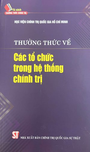 THƯỜNG THỨC VỀ CÁC TỔ CHỨC TRONG HỆ THỐNG CHÍNH TRỊ