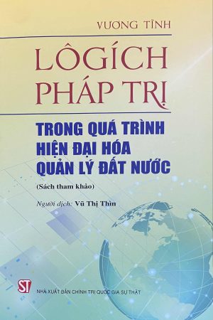 Lôgích pháp trị trong quá trình hiện đại hóa quản lý đất nước (Sách tham khảo)