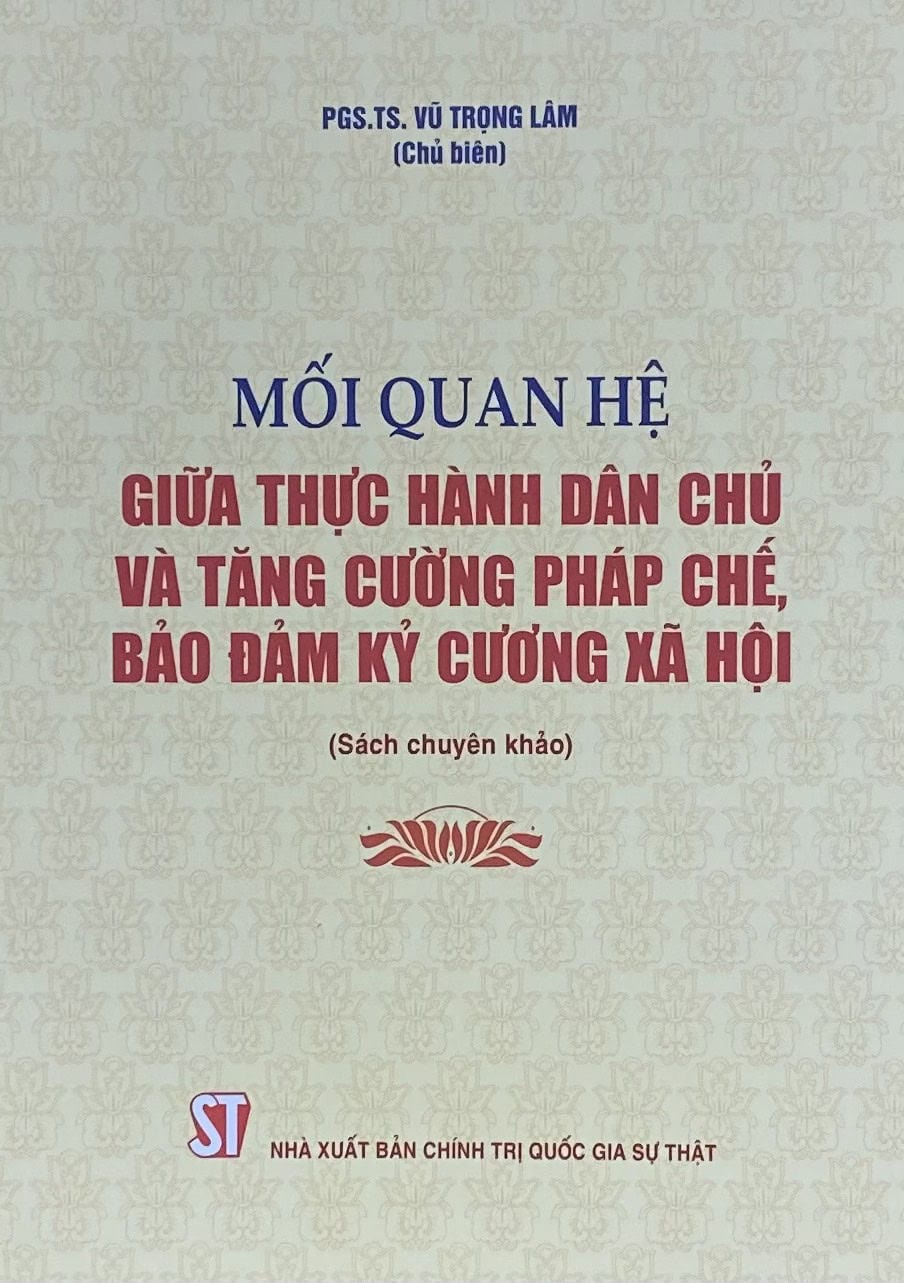 Mối quan hệ giữa thực hành dân chủ và tăng cường pháp chế, bảo đảm kỷ cương xã hội (Sách chuyên khảo)