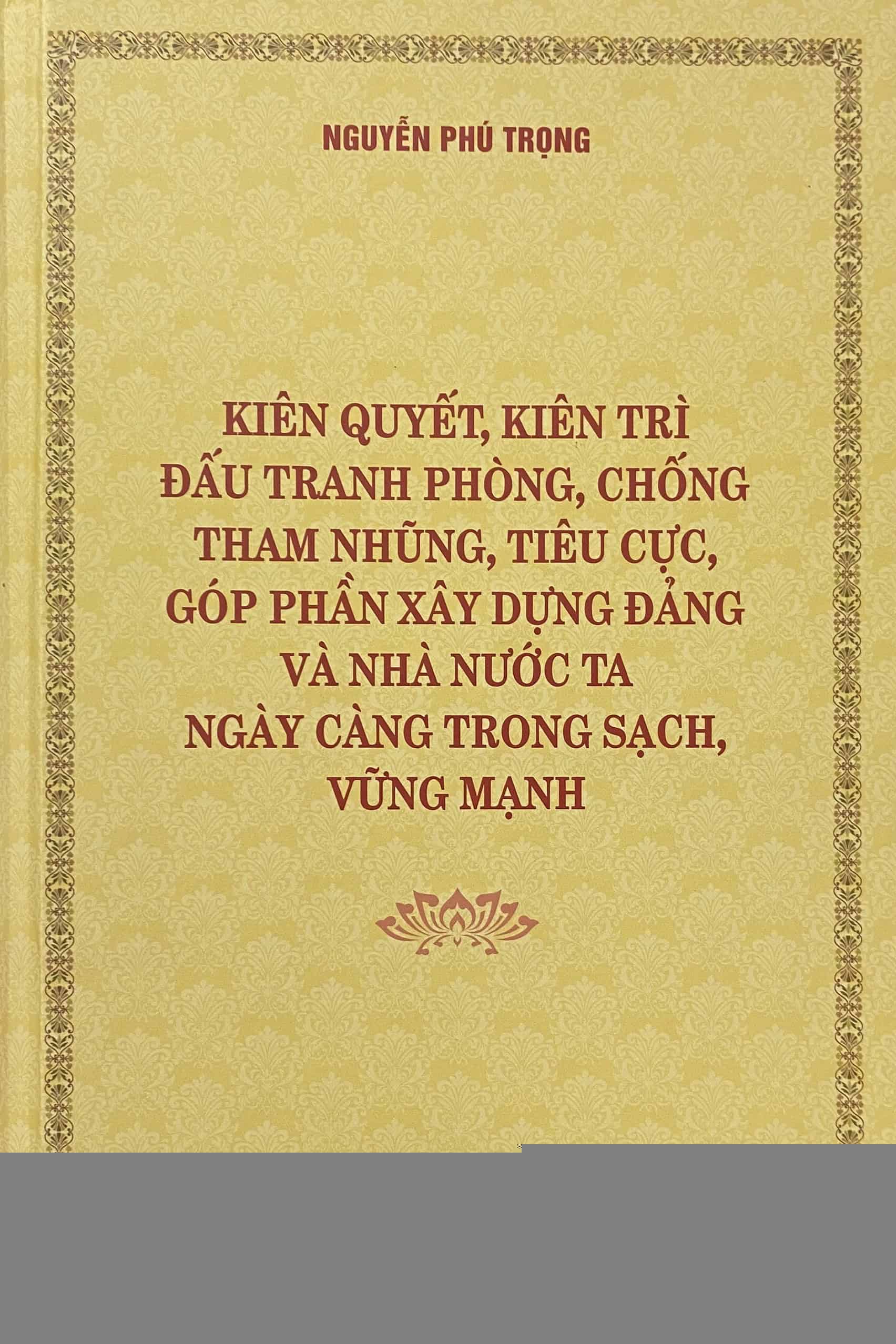 Kiên quyết, kiên trì đấu tranh phòng, chống tham nhũng, tiêu cực, góp phần xây dựng Đảng và nhà nước ta ngày càng trong sạch, vững mạnh (Bìa cứng)