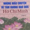 Những mẩu chuyện về tấm gương đạo đức Hồ Chí minh – Tập 1