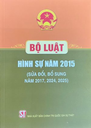 BỘ LUẬT HÌNH SỰ NĂM 2015 ( Sửa đổi, bổ sung năm 2017,2024,2025)