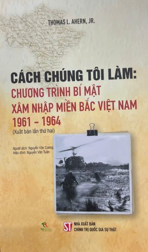 CÁCH CHÚNG TÔI LÀM: CHƯƠNG TRÌNH BÍ MẬT XÂM NHẬP MIỀN BẮC VIỆT NAM 1961-1964 (Xuất bản lần thứ hai)