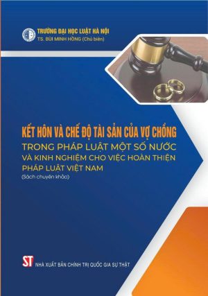 Kết hôn và chế độ tài sản của vợ chồng trong pháp luật một số nước và kinh nghiệm trong việc hoàn thiện pháp luật tại Việt Nam